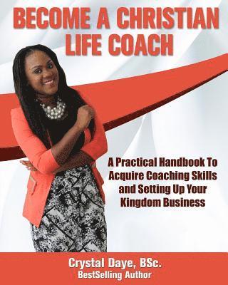 Crystal S. Daye - Become a Christian Life Coach: A Practical Handbook to Acquire Coaching Skills and Setting up Your Kingdom Business, Häftad. Tillgänglighet: Lägg i varukorg
