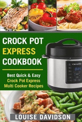 Crock Pot Express Cookbook: Best Quick & Easy Crock Pot Express Multi Cooker Recipes av Louise Davidson