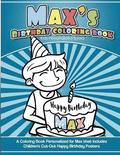 Max's Birthday Coloring Book Kids Personalized Books: A Coloring Book Personalized for Max that includes Children's Cut Out Happy Birthday Posters