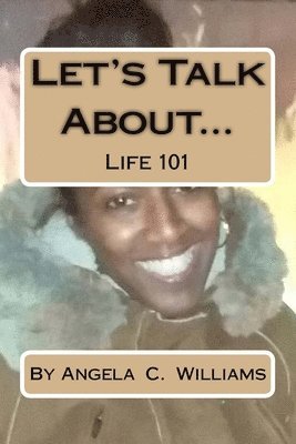 Angela C. Williams - Let'sTalk About...: Life 101, Häftad