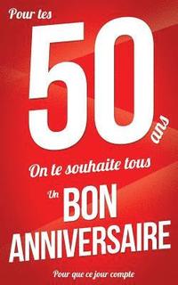 Bon Anniversaire 50 Ans Rouge Carte Livre D Or Pour Que Ce Jour Compte 12 7xcm Thibaut Pialat Haftad Bokus