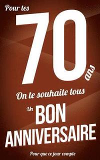 Bon Anniversaire 70 Ans Marron Carte Livre D Or Pour Que Ce Jour Compte 12 7xcm Thibaut Pialat Haftad Bokus