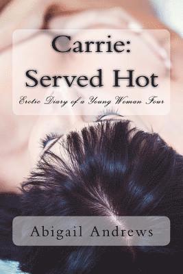 Abigail Andrews - Carrie: Served Hot: Erotic Diary of a Young Woman Four, Häftad. Tillgänglighet: Lägg i varukorg