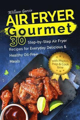 William Garcia - Air Fryer Gourmet: 30 Step-by-Step Air Fryer Recipes for Everyday Delicious & H: Air Fryer Gourmet: 30 Step-by-Step Air Fryer Recipes for, Häftad. Tillgänglighet: Lägg i varukorg