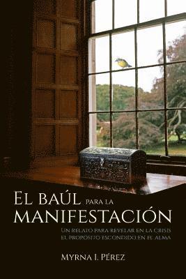 Anita Paniagua - El baul para la manifestacion: Un relato para revelar en la crisis el proposito escondido en el alma, Häftad. Tillgänglighet: Lägg i varukorg