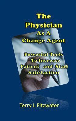Terry L. Fitzwater - The Physician as a Change Agent: Six Seconds to Patient and Staff Loyalty, Häftad. Tillgänglighet: Lägg i varukorg