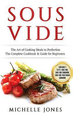 Michelle Jones - Sous Vide: The Art of Cooking Meals to Perfection - The Complete Cookbook & Guide for Beginners (Contains 3 Texts: Sous Vide, Sou, Häftad. Tillgänglighet: Lägg i varukorg