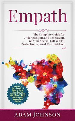 Adam Johnson - Empath: The Complete Guide for Understanding and Leveraging on Your Special Gift Whilst Protecting Against Manipulation (Contains 3 Texts), Häftad