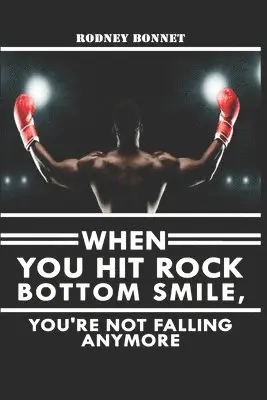 Rodney Bonnet - When You've Hit ROCK BOTTOM: Smile You're Not Falling Anymore, Häftad. Tillgänglighet: Lägg i varukorg