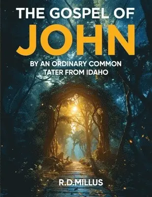 R. D. Millus - The Gospel of John: By an Ordinary Common Tater From Idaho, Häftad. Tillgänglighet: Lägg i varukorg