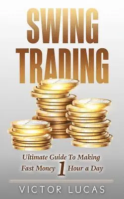 Victor Lucas - Swing Trading: The Ultimate Guide To Making Fast Money 1 Hour a Day, Häftad. Tillgänglighet: Lägg i varukorg