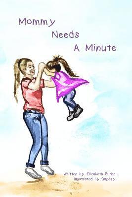 Elizabeth Burke - Mommy Needs a Minute, Häftad. Tillgänglighet: Lägg i varukorg