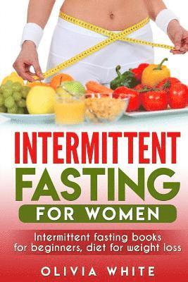 Olivia White - Intermittent Fasting for Women: Intermittent Fasting Books for Beginners, Diet for Weight Loss, Häftad. Tillgänglighet: Lägg i varukorg