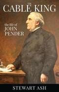 The Cable King: the life of John Pender