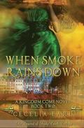 When Smoke Rains Down: A Kingdom Come Novel: The Legend of Shady Creek Trilogy