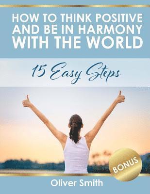 Oliver Smith - How to Think Positive and be in Harmony with the World: 15 Easy Steps, Häftad. Tillgänglighet: Lägg i varukorg