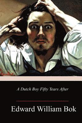 Edward William BOK - A Dutch Boy Fifty Years After, Häftad. Tillgänglighet: Lägg i varukorg