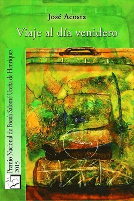 José Acosta - Viaje al día venidero: Premio Nacional de Poesía, 2015, Häftad. Tillgänglighet: Lägg i varukorg