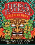 Tikis & Totems 2 Coloring Book: Stress Relief & Artistic Expression for Teens & Adults