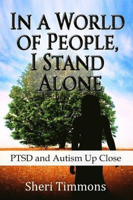 In a World of People, I Stand Alone: Ptsd and Autism Up Close