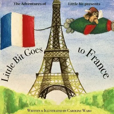 Caroline Ward - Little Bit Goes to France: The Adventures of Little Bit, Häftad. Tillgänglighet: Lägg i varukorg
