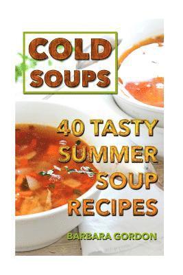 Barbara Gordon - Cold Soups: 40 Tasty Summer Soup Recipes, Häftad. Tillgänglighet: Lägg i varukorg