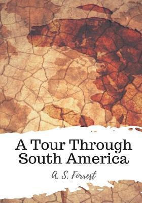 A. S. Forrest - A Tour Through South America, Häftad. Tillgänglighet: Lägg i varukorg