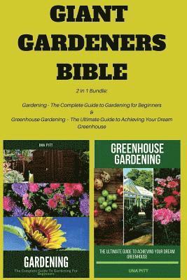 Una Pitt - Giant Gardeners Bible: 2 in 1 Bundle: Gardening - The Complete Guide to Gardening for Beginners, Greenhouse Gardening - The Ultimate Guide to, Häftad. Tillgänglighet: Lägg i varukorg