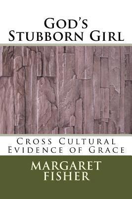 Margaret Fisher - God's Stubborn Girl: Cross Cultural Evidence of Grace, Häftad. Tillgänglighet: Lägg i varukorg