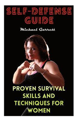 Michael Garrett - Self-Defense Guide: Proven Survival Skills and Techniques For Women, Häftad