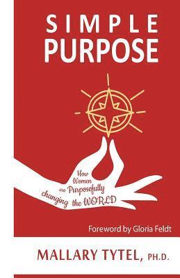 Mallary Tytel - Simple Purpose: How Women are Purposefully Changing the World, Häftad. Tillgänglighet: Lägg i varukorg