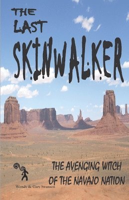 Gary Swanson - The Last Skinwalker: The Avenging Witch Of The Navajo Nation, Häftad
