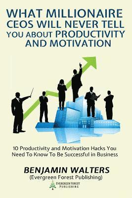 Benjamin Walters - What Millionaire CEOs Will Never Tell You About Productivity and Motivation: 15 Productivity and Motivation Hacks You Need to Know to be Successful, Häftad. Tillgänglighet: Lägg i varukorg