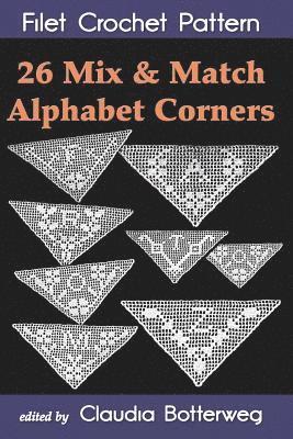 Ida C. Farr, Claudia Botterweg - 26 Mix & Match Alphabet Corners Filet Crochet Pattern: Complete Instructions and Chart, Häftad