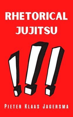 Pieter Klaas Jagersma - Rhetorical Jujitsu, Häftad. Tillgänglighet: Lägg i varukorg