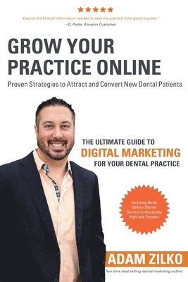 Adam Zilko, Jason Little - Grow Your Practice Online - Proven Strategies to Attract and Convert New Dental Patients: The Ultimate Guide to Digital Marketing for Your Dental Prac, Häftad. Tillgänglighet: Lägg i varukorg