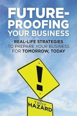 Troy Hazard - Future-Proofing Your Business: Real-Life Strategies to Prepare Your Business for Tomorrow, Today, Häftad. Tillgänglighet: Lägg i varukorg