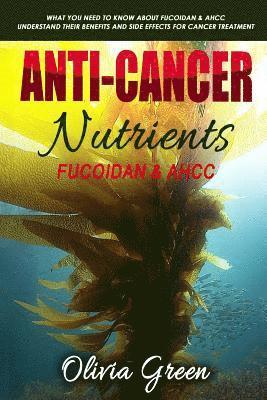 Anti-cancer Nutrients: Fucoidan & AHCC: What you need to know about Fucoidan & AHCC. Understand their benefits and side effects for cancer treatment