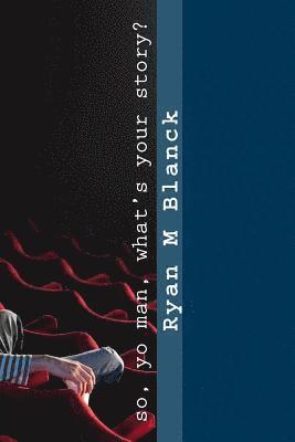 Ryan M. Blanck - So, yo man, what's your story?: Poems by Ryan Blanck, Häftad. Tillgänglighet: Lägg i varukorg