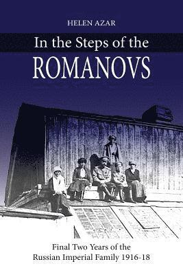 Helen Azar - In the Steps of the Romanovs: : Final two years of the last Russian imperial family (1916-1918), Häftad. Tillgänglighet: Lägg i varukorg