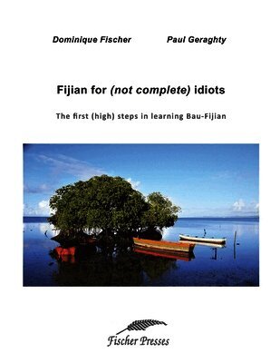 Dominique Fischer - Fijian for (not complete) idiots: The first (high) steps in learning Bau-Fijian, Häftad. Tillgänglighet: Lägg i varukorg