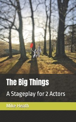 Mike Heath - The Big Things: A Stageplay, Häftad. Tillgänglighet: Lägg i varukorg