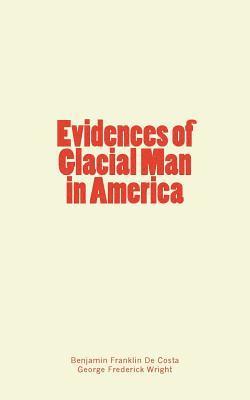 George Frederick Wright, Benjamin Franklin De Costa - Evidences of Glacial Man in America, Häftad. Tillgänglighet: Lägg i varukorg