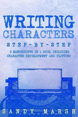 Sandy Marsh - Writing Characters: Step-by-Step - 2 Manuscripts in 1 Book - Essential Character Archetypes, Character Emotions and Character Writing Tric, Häftad. Tillgänglighet: Lägg i varukorg