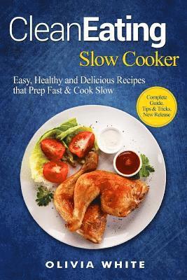 Olivia White - Clean Eating Slow Cooker: Easy, Healthy and Delicious Recipes that Prep Fast & Cook Slow, Complete Guide, Tips & Tricks, New Release, Häftad. Tillgänglighet: Lägg i varukorg