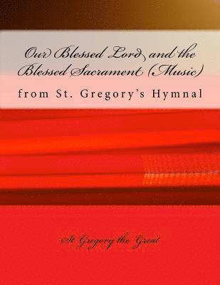 Gregory The Great - Our Blessed Lord and the Blessed Sacrament (Music): from St. Gregory's Hymnal, Häftad. Tillgänglighet: Lägg i varukorg