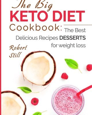 Robert Still - The Big Keto Diet Cookbook: the Best Delicious Recipes Desserts for weight loss, Häftad. Tillgänglighet: Lägg i varukorg