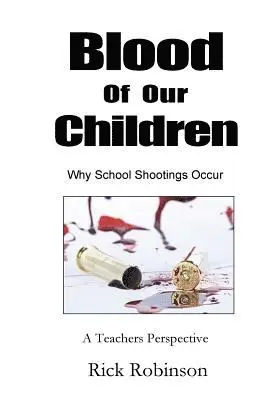 Rick Robinson - Blood of Our Children Why School Shootings Occur: A Teachers Perspective, Häftad. Tillgänglighet: Lägg i varukorg