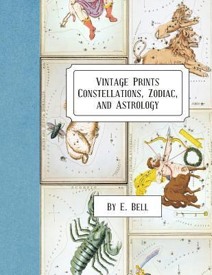 E. Bell - Vintage Prints: Constellations, Zodiac, and Astrology, Häftad