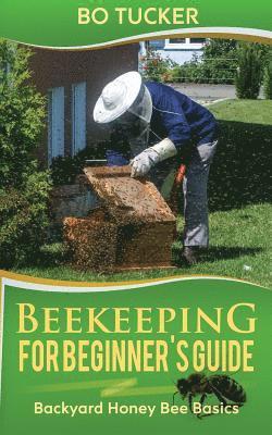 Bo Tucker - Beekeeping for Beginner's Guide, Häftad. Tillgänglighet: Lägg i varukorg